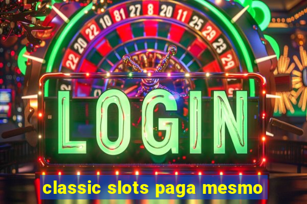 classic slots paga mesmo