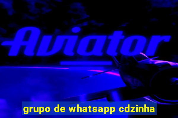 grupo de whatsapp cdzinha