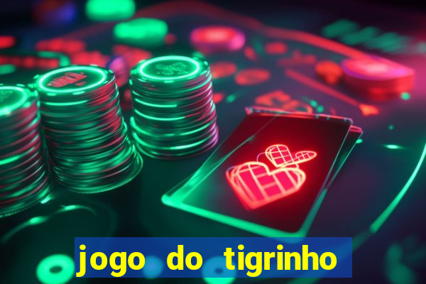 jogo do tigrinho sem deposito