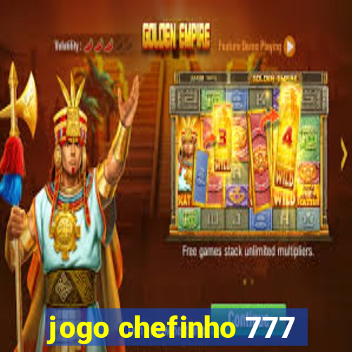 jogo chefinho 777