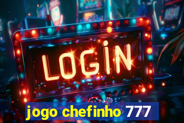 jogo chefinho 777