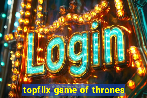 topflix game of thrones