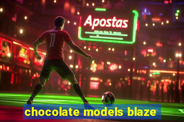 chocolate models blaze