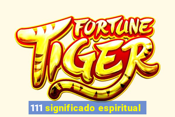 111 significado espiritual