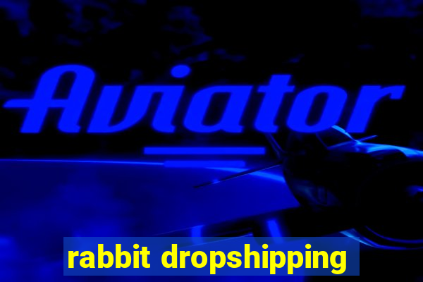 rabbit dropshipping