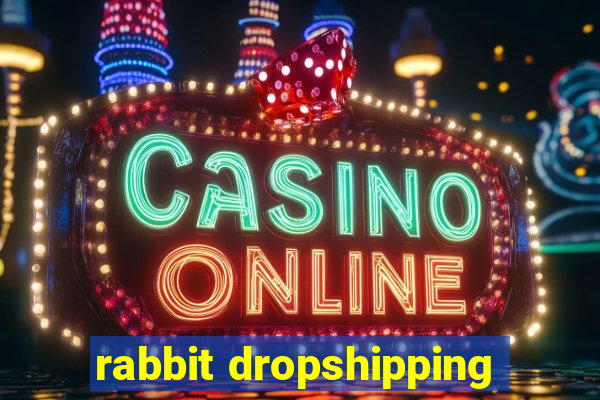 rabbit dropshipping