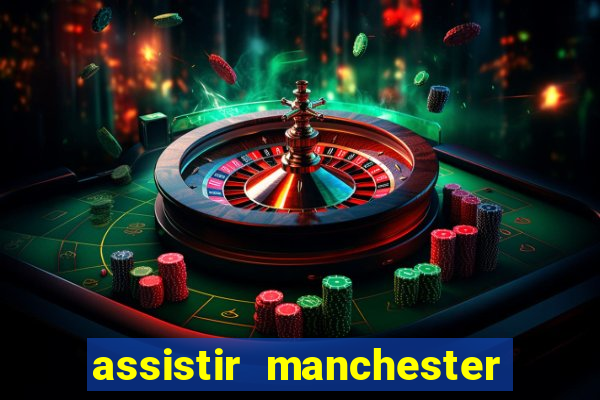 assistir manchester city futemax