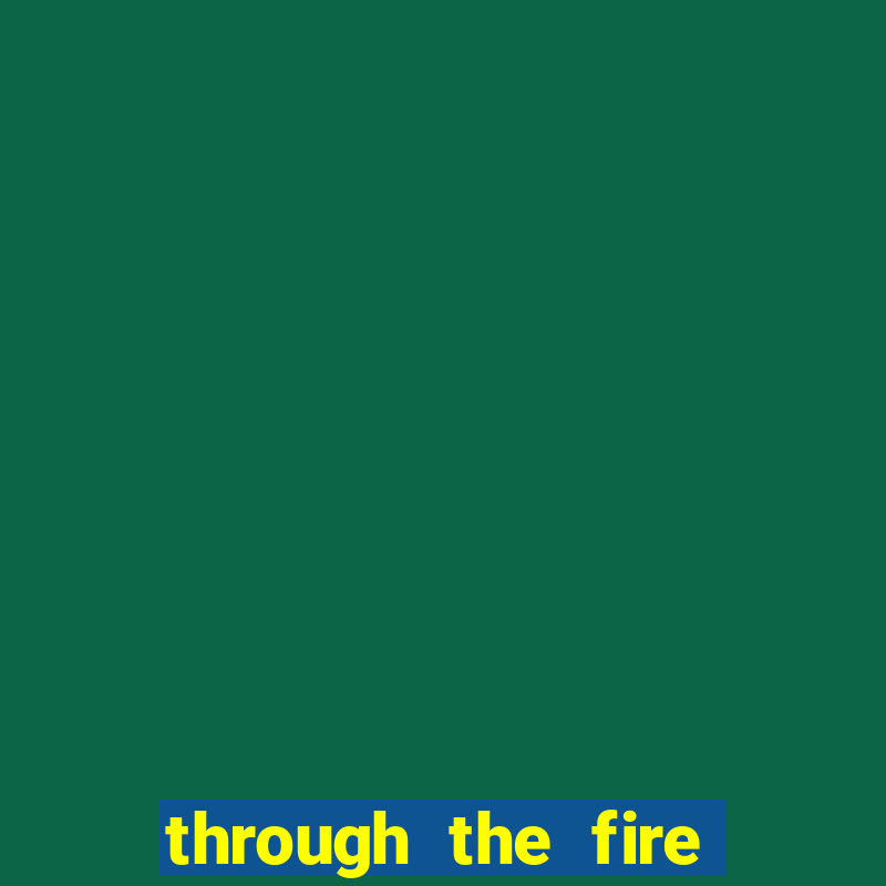 through the fire and flames midi