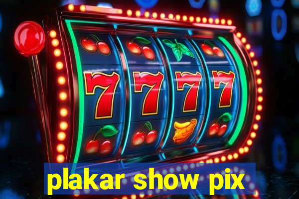 plakar show pix