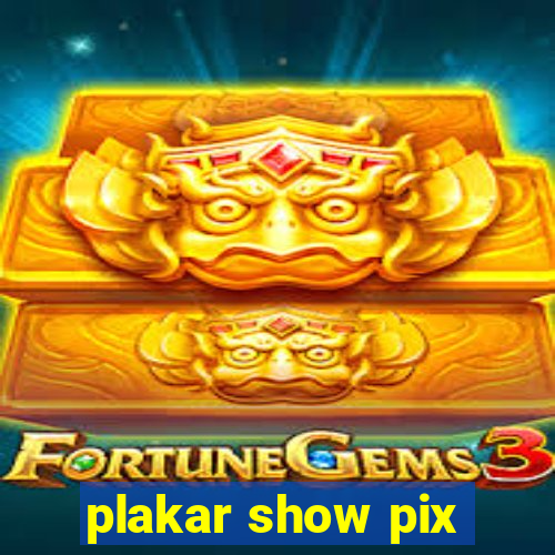 plakar show pix