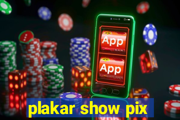 plakar show pix