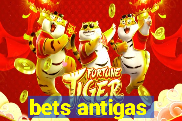 bets antigas