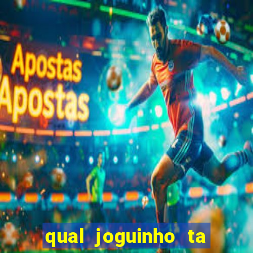 qual joguinho ta pagando agora