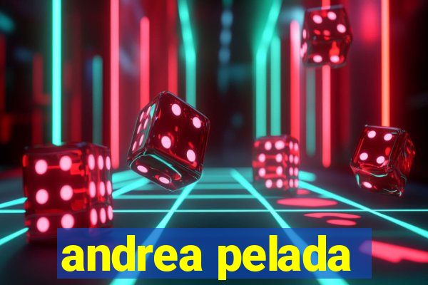 andrea pelada