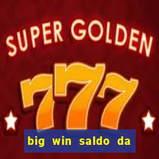 big win saldo da conta now