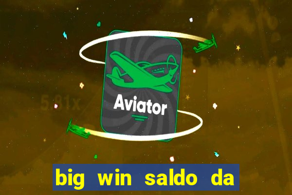 big win saldo da conta now