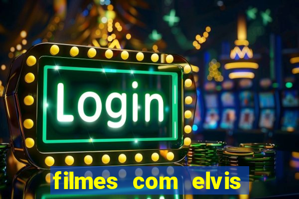 filmes com elvis presley dublado