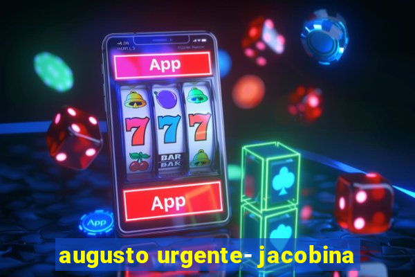 augusto urgente- jacobina