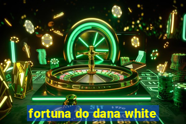 fortuna do dana white