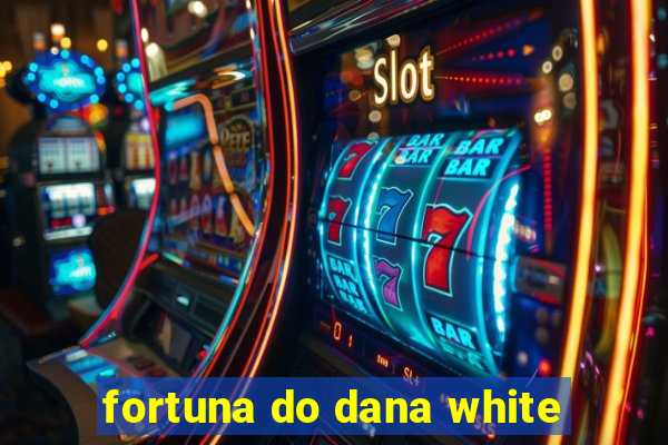 fortuna do dana white