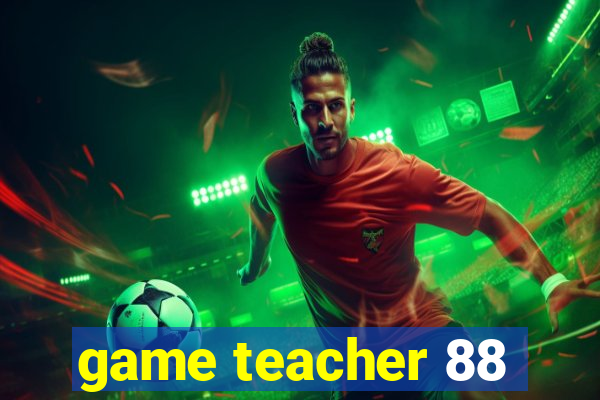 game teacher 88