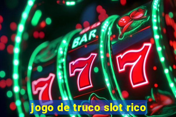 jogo de truco slot rico