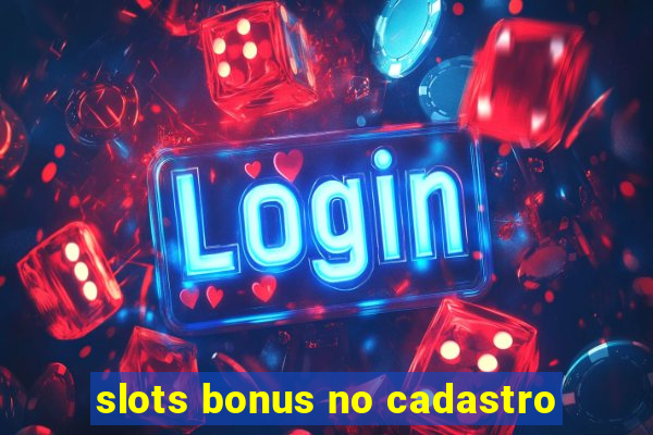 slots bonus no cadastro