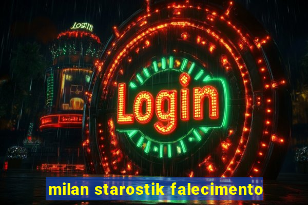 milan starostik falecimento