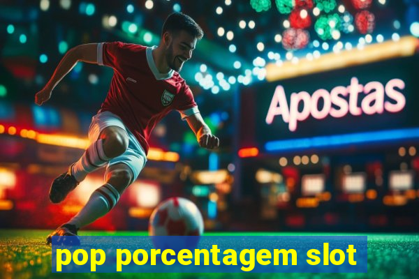 pop porcentagem slot