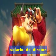 salario de diretor de escola estadual