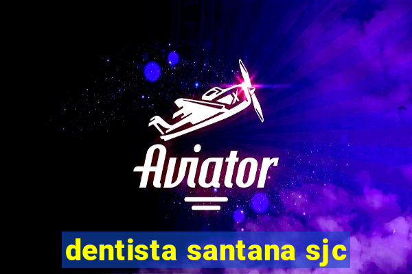 dentista santana sjc