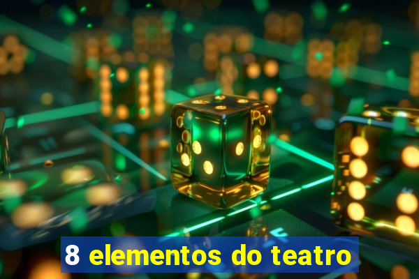 8 elementos do teatro