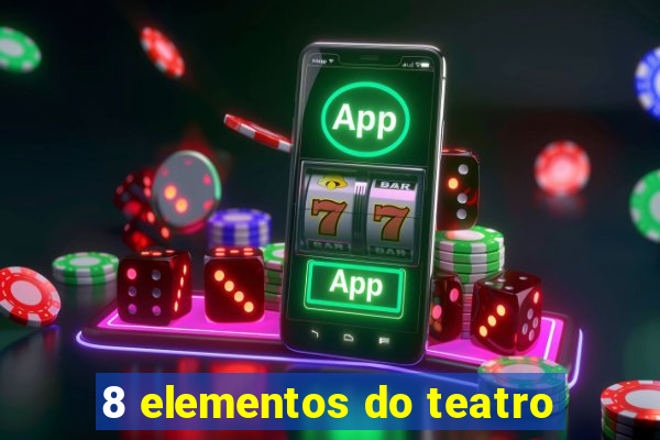 8 elementos do teatro