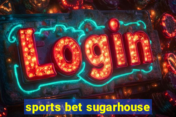 sports bet sugarhouse