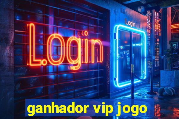 ganhador vip jogo