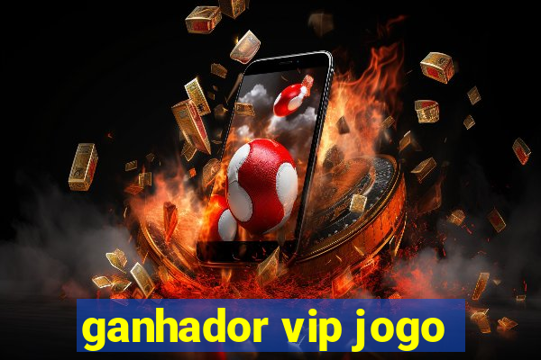 ganhador vip jogo