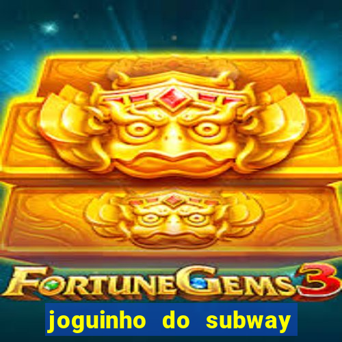 joguinho do subway surf que ganha dinheiro de verdade