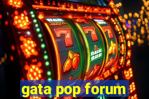 gata pop forum