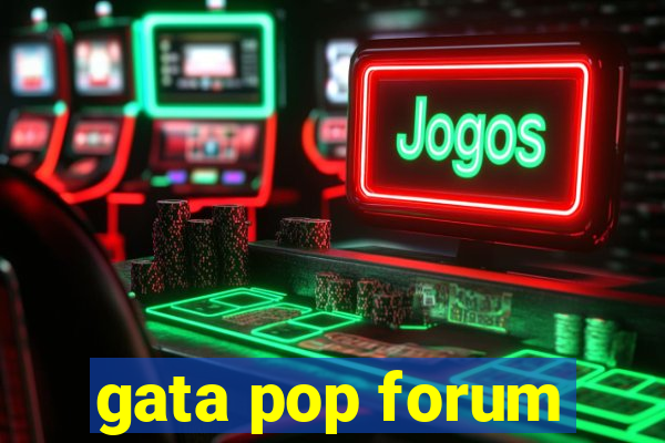 gata pop forum