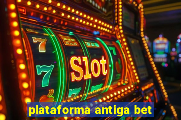 plataforma antiga bet