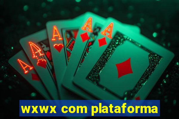 wxwx com plataforma