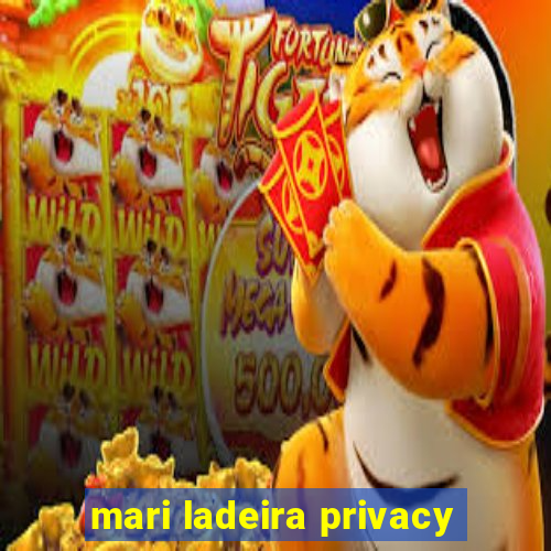 mari ladeira privacy