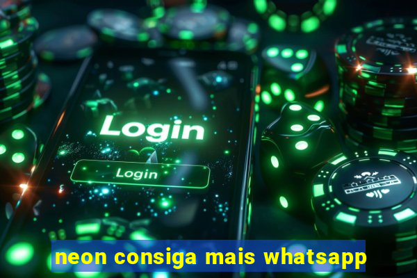 neon consiga mais whatsapp