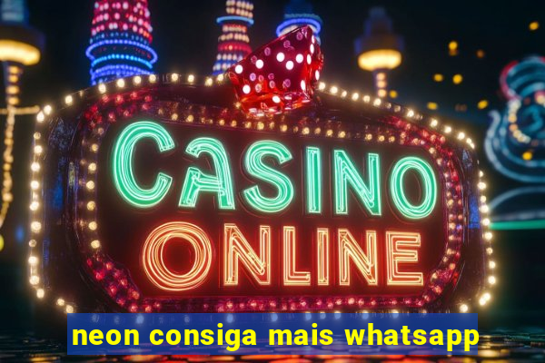 neon consiga mais whatsapp