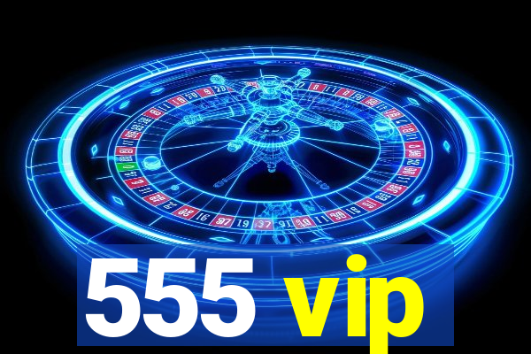 555 vip