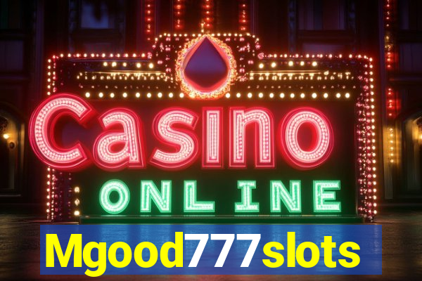 Mgood777slots