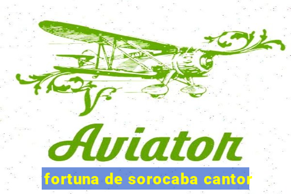 fortuna de sorocaba cantor