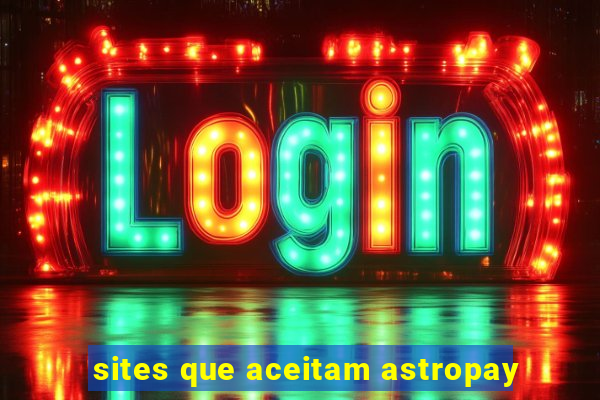 sites que aceitam astropay