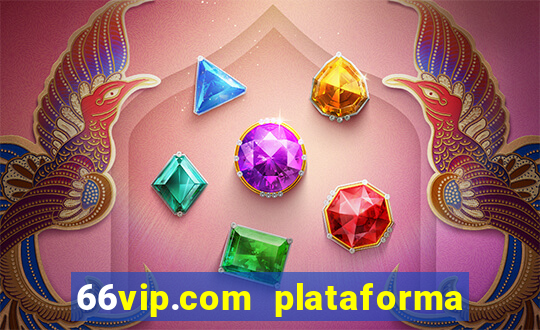 66vip.com plataforma de jogos