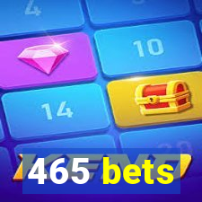 465 bets